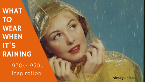 What to wear when it's raining-1930s to 1950s inspiratiion