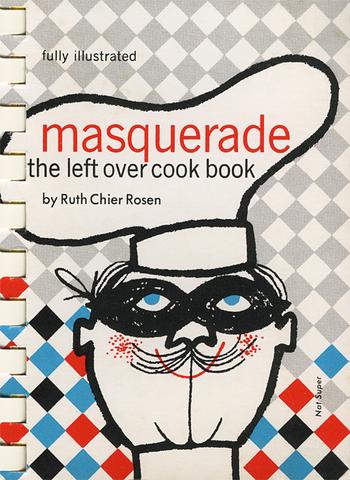 1960s Vintage Cookbook: "Masquerade the left over cook book": 132 re-purposing recipes that help you create new meals from yesterday's left-overs - Published 1962 by Ruth Cheir Rosen.