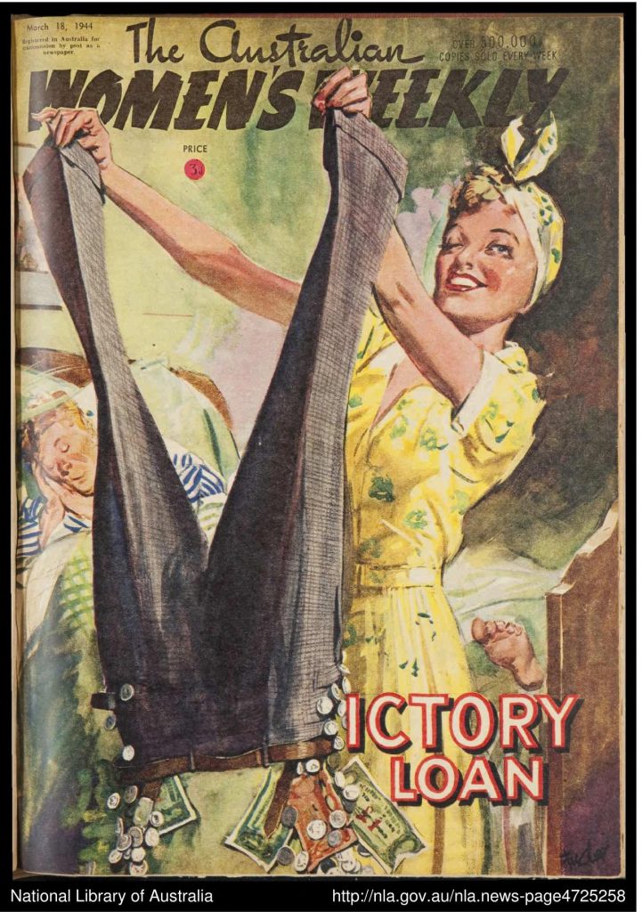 The Australian Women's Weekly 18-03-1944. Buy those victory loans! Keep helping the cause. The images features a pretty woman tipping her husbands pants upside down to find extra money. 