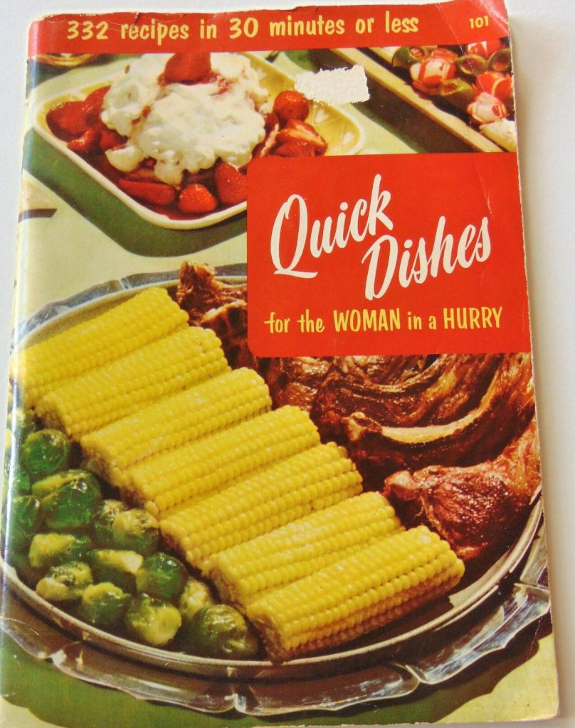 A vintage cookbook entitled Quick Dishes for the Woman in a Hurry -- 332 Recipes in 30 Minutes or Less.

Copyright 1955. Published by the Culinary Arts Institute.