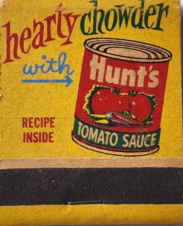 1950s matchbook with an image on one side "Hearty Chowder w/ Hunt's Tomato Sauce" and the back side says, "For Dessert Hunt's Heavenly Peaches."