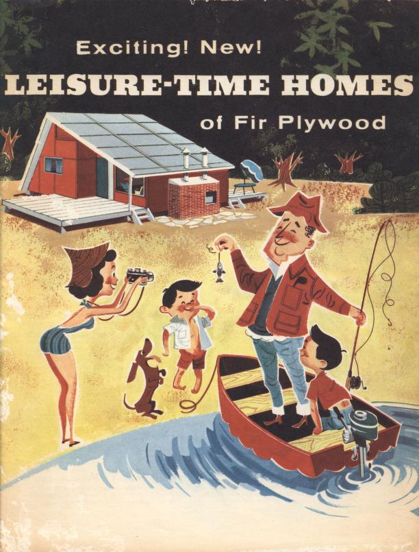 1950s house plans for cottages -Leisure Time Home of Fir Plywood 1958. The cover illustration features a family enjoying fishing by their cabin. 