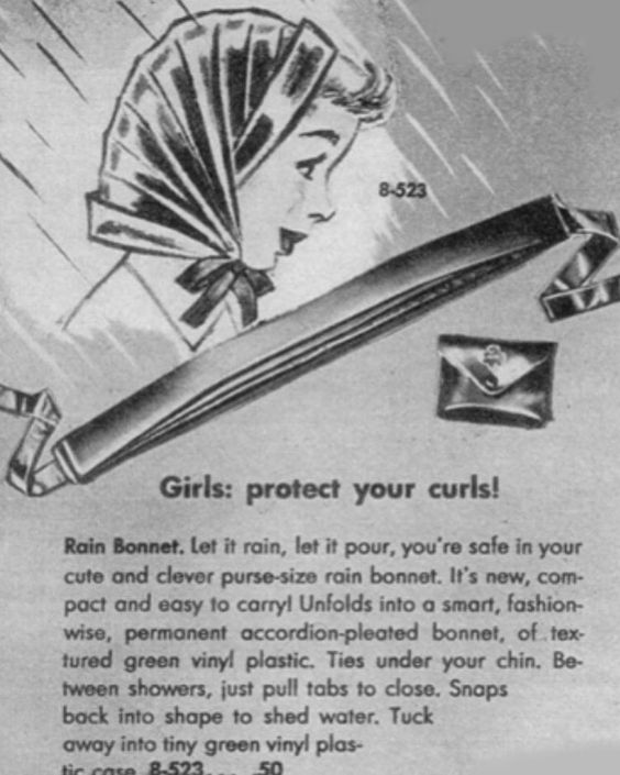 Rainy Day Hair Idea: Rain Bonnet for the hairstyle you DID do. "Girls: Protect your curls!" 1950s vintage ad for a rain bonnet. 