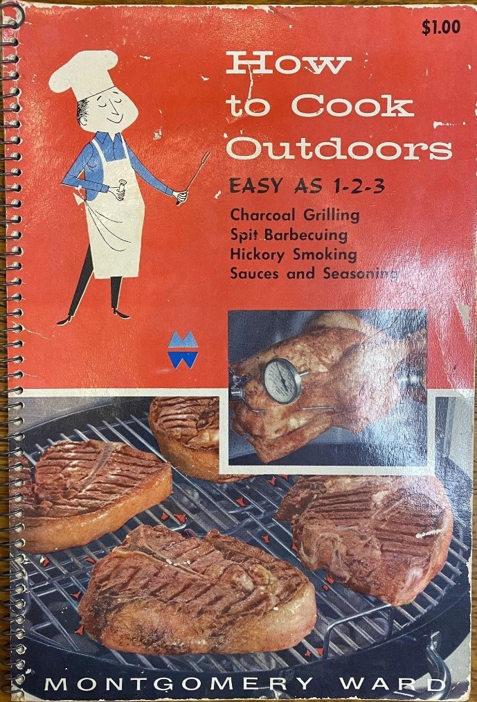 1957 "How to Cook Outdoors, Easy as 1-2-3". "Charcoal Grilling, Spit Barbecuing, Hickory Smoking, Sauces and Seasoning". Vintage cookbook is from Montgomery Ward. 