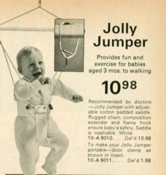 In 1967, Eaton's Spring and Summer catalogue advertised the Jolly Jumper as providing "fun and exercise for babies aged 3 mos. to walking." (Eaton's Spring and Summer catalogue, 1967)